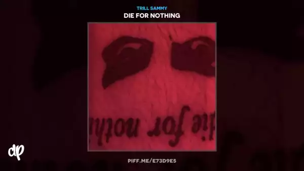 Die For Nothing BY Trill Sammy